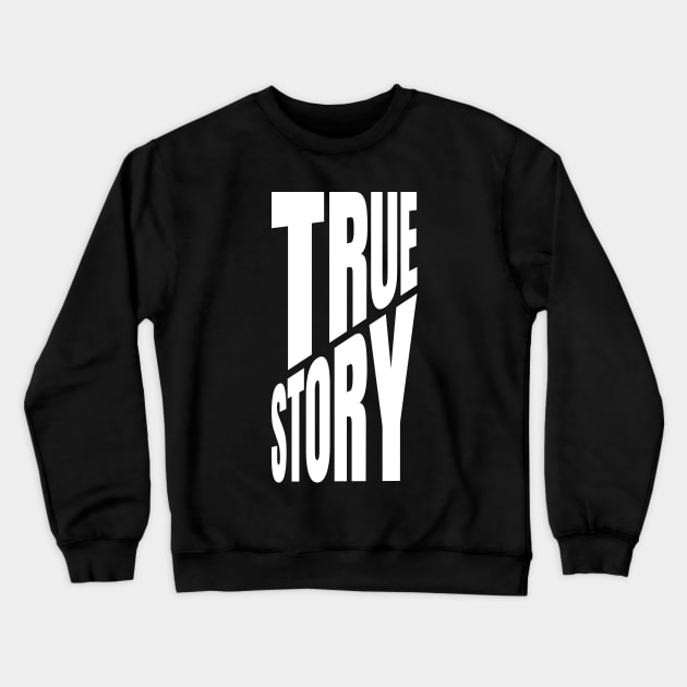 True Story Crewneck Sweatshirt by ZePunchlineShop